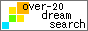 over-20 dream search